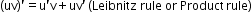 begin mathsize 12px style left parenthesis uv right parenthesis apostrophe equals straight u apostrophe straight v plus uv apostrophe text        end text left parenthesis text Leibnitz rule or  end text Product text    end text rule right parenthesis end style