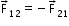 begin mathsize 12px style straight F with rightwards arrow on top subscript 12 equals negative straight F with rightwards arrow on top subscript 21 end style