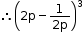 begin mathsize 12px style therefore open parentheses 2 straight p minus fraction numerator 1 over denominator 2 straight p end fraction close parentheses cubed end style