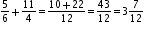 begin mathsize 10px style 5 over 6 plus 11 over 4 equals fraction numerator 10 plus 22 over denominator 12 end fraction equals 43 over 12 equals 3 7 over 12 end style