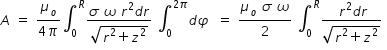 begin mathsize 14px style A space equals space fraction numerator mu subscript o over denominator 4 pi end fraction integral subscript 0 superscript R fraction numerator sigma space omega space r squared d r over denominator square root of r squared plus z squared end root end fraction space integral subscript 0 superscript 2 pi end superscript d phi space space equals space fraction numerator mu subscript o space sigma space omega over denominator 2 end fraction space integral subscript 0 superscript R fraction numerator space r squared d r over denominator square root of r squared plus z squared end root end fraction space end style