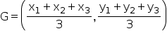 begin mathsize 16px style straight G equals open parentheses fraction numerator straight x subscript 1 plus straight x subscript 2 plus straight x subscript 3 over denominator 3 end fraction comma fraction numerator straight y subscript 1 plus straight y subscript 2 plus straight y subscript 3 over denominator 3 end fraction close parentheses end style