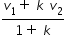 begin mathsize 14px style fraction numerator v subscript 1 plus space k space v subscript 2 over denominator 1 plus space k end fraction end style