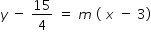 begin mathsize 14px style y space minus space 15 over 4 space equals space m space left parenthesis space x space minus space 3 right parenthesis end style