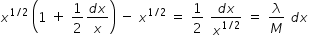 begin mathsize 14px style x to the power of 1 divided by 2 end exponent space open parentheses 1 space plus space 1 half fraction numerator d x over denominator x end fraction close parentheses space minus space x to the power of 1 divided by 2 end exponent space equals space 1 half space fraction numerator d x over denominator x to the power of 1 divided by 2 end exponent end fraction space equals space lambda over M space d x end style