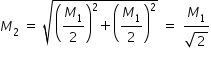 begin mathsize 14px style M subscript 2 space equals space square root of open parentheses M subscript 1 over 2 close parentheses squared plus open parentheses M subscript 1 over 2 close parentheses squared end root space equals space fraction numerator M subscript 1 over denominator square root of 2 end fraction end style