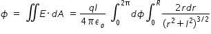 begin mathsize 14px style ϕ space equals space double integral E times d A space equals fraction numerator q l over denominator 4 pi epsilon subscript o end fraction space integral subscript 0 superscript 2 straight pi end superscript d ϕ integral subscript 0 superscript R fraction numerator 2 r d r over denominator open parentheses r squared plus l squared close parentheses to the power of 3 divided by 2 end exponent end fraction end style