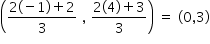 begin mathsize 14px style open parentheses fraction numerator 2 left parenthesis negative 1 right parenthesis plus 2 over denominator 3 end fraction space comma space fraction numerator 2 left parenthesis 4 right parenthesis plus 3 over denominator 3 end fraction close parentheses space equals space left parenthesis 0 comma 3 right parenthesis end style