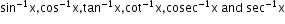 begin mathsize 12px style sin to the power of negative 1 end exponent straight x comma cos to the power of negative 1 end exponent straight x comma tan to the power of negative 1 end exponent straight x comma cot to the power of negative 1 end exponent straight x comma cosec to the power of negative 1 end exponent straight x text  and sec end text to the power of text -1 end text end exponent straight x end style