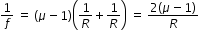 begin mathsize 12px style 1 over f space equals space open parentheses mu minus 1 close parentheses open parentheses 1 over R plus 1 over R close parentheses space equals space fraction numerator 2 open parentheses mu minus 1 close parentheses over denominator R end fraction end style