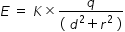 begin mathsize 14px style E space equals space K cross times fraction numerator q over denominator left parenthesis space d squared plus r squared space right parenthesis end fraction end style