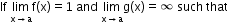 begin mathsize 12px style If space limit as straight x rightwards arrow straight a of straight f open parentheses straight x close parentheses equals 1 space and space limit as straight x rightwards arrow straight a of straight g open parentheses straight x close parentheses equals ∞  such space that end style