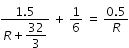 begin mathsize 12px style fraction numerator 1.5 over denominator R plus begin display style 32 over 3 end style end fraction space plus space 1 over 6 space equals space fraction numerator 0.5 over denominator R end fraction end style