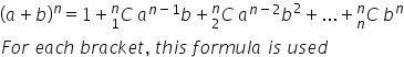 left parenthesis a plus b right parenthesis to the power of n equals 1 plus C presubscript 1 presuperscript n space a to the power of n minus 1 end exponent b plus C presubscript 2 presuperscript n space a to the power of n minus 2 end exponent b squared plus... plus C presubscript n presuperscript n space b to the power of n
F o r space e a c h space b r a c k e t comma space t h i s space f o r m u l a space i s space u s e d