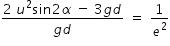 begin mathsize 14px style fraction numerator 2 space u squared sin 2 alpha space minus space 3 g d over denominator g d end fraction space equals space 1 over e squared end style