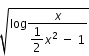 begin mathsize 12px style square root of log fraction numerator x over denominator begin display style 1 half x squared space minus space 1 end style end fraction end root end style