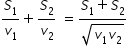 begin mathsize 14px style S subscript 1 over v subscript 1 plus S subscript 2 over v subscript 2 space equals fraction numerator S subscript 1 plus S subscript 2 over denominator square root of v subscript 1 v subscript 2 end root end fraction end style