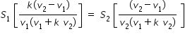 begin mathsize 14px style S subscript 1 space open square brackets fraction numerator k left parenthesis v subscript 2 minus v subscript 1 right parenthesis over denominator v subscript 1 stretchy left parenthesis v subscript 1 plus k space v subscript 2 stretchy right parenthesis end fraction close square brackets space equals space S subscript 2 space open square brackets fraction numerator left parenthesis v subscript 2 minus v subscript 1 right parenthesis over denominator v subscript 2 stretchy left parenthesis v subscript 1 plus k space v subscript 2 stretchy right parenthesis end fraction space close square brackets end style