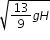 begin mathsize 12px style square root of 13 over 9 g H end root end style