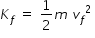 begin mathsize 14px style K subscript f space equals space 1 half m space v subscript f squared space end style