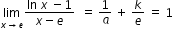 begin mathsize 12px style limit as x rightwards arrow e of fraction numerator ln space x space minus 1 over denominator x minus e end fraction space space equals space 1 over a space plus space k over e space equals space 1 end style