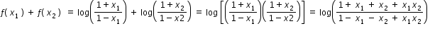 begin mathsize 12px style f left parenthesis space x subscript 1 space right parenthesis space plus space f left parenthesis space x subscript 2 space right parenthesis space space equals space log open parentheses fraction numerator 1 plus x subscript 1 over denominator 1 minus x subscript 1 end fraction close parentheses space plus space log open parentheses fraction numerator 1 plus x subscript 2 over denominator 1 minus x 2 end fraction close parentheses space equals space log space open square brackets open parentheses fraction numerator 1 plus x subscript 1 over denominator 1 minus x subscript 1 end fraction close parentheses open parentheses fraction numerator 1 plus x subscript 2 over denominator 1 minus x 2 end fraction close parentheses close square brackets space equals space log open parentheses fraction numerator 1 plus space x subscript 1 space plus space x subscript 2 space plus space x subscript 1 x subscript 2 over denominator 1 minus space x subscript 1 space minus space x subscript 2 space plus space x subscript 1 x subscript 2 end fraction close parentheses space end style