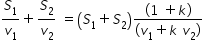 begin mathsize 14px style S subscript 1 over v subscript 1 plus S subscript 2 over v subscript 2 space equals open parentheses S subscript 1 plus S subscript 2 close parentheses fraction numerator open parentheses 1 space plus k close parentheses over denominator stretchy left parenthesis v subscript 1 plus k space v subscript 2 stretchy right parenthesis end fraction end style