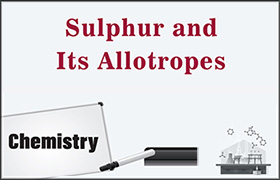 Sulphur and its Allotropes 